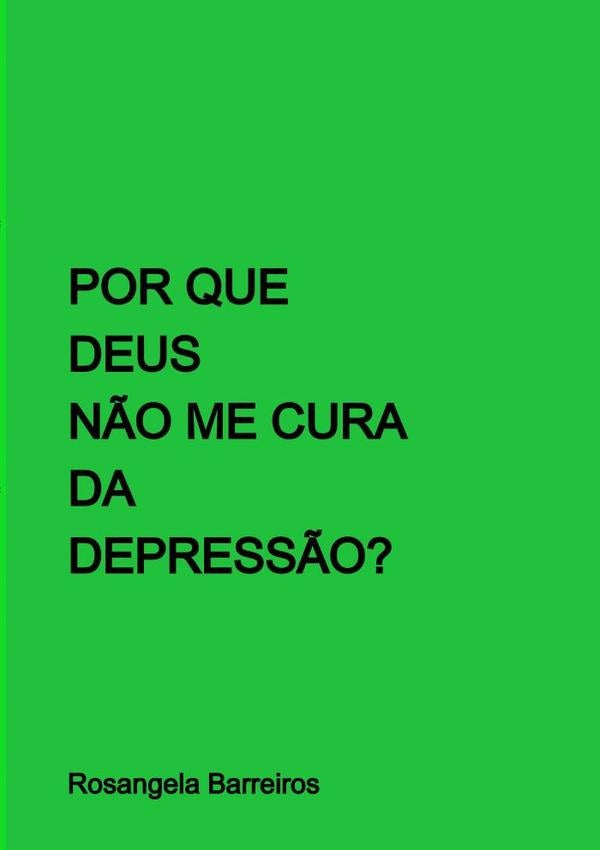 Por Que Deus N?o Me Cura Da Depress?o? | Rosangela Barreiros