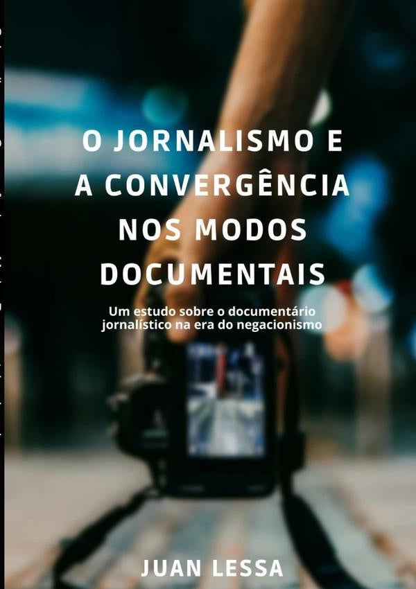 O Jornalismo E A Converg?ncia Nos Modos Documentais | Juan Lessa