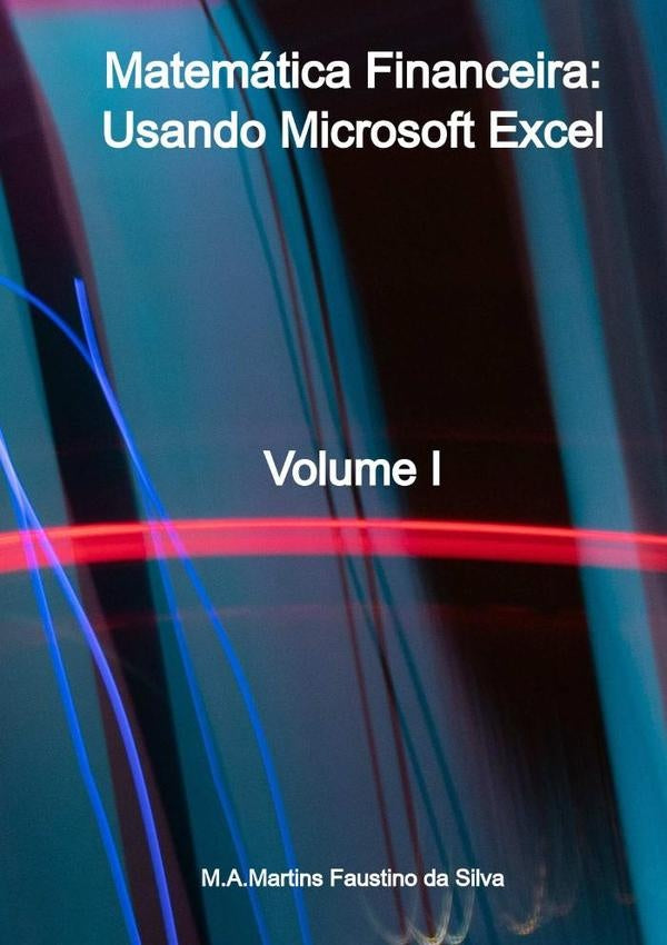 Matematica Financeira: Usando Microsoft Excel | M.a.martinsFaustinoDa Silva