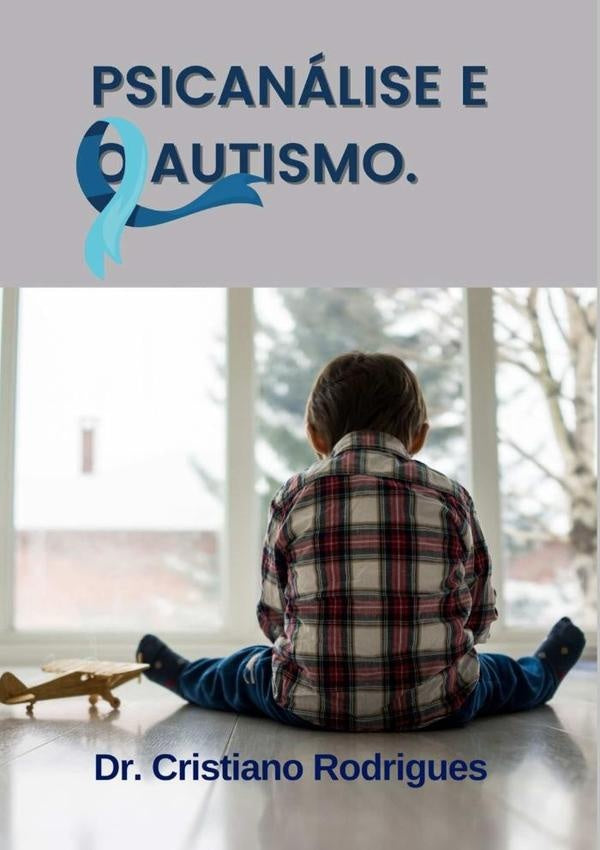 A Psicanalise E O Autismo: | CristianoAlvesRodriguesDa Silva