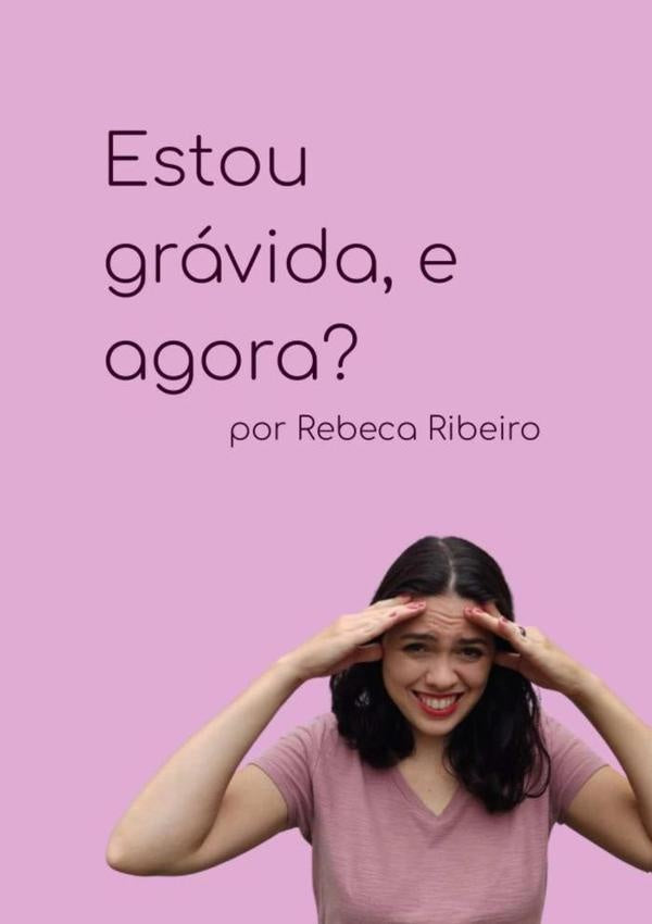 Estou Gravida, E Agora? | Rebeca Ribeiro