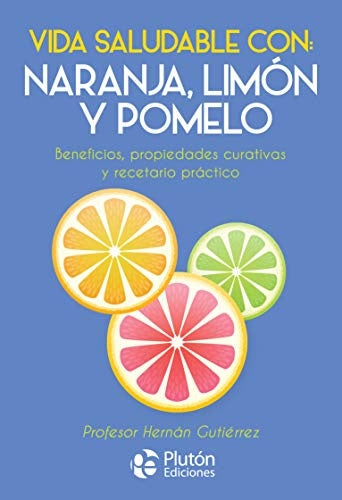Vida Saludable con: Naranja, Limón y Pomelo | Hernán Gutiérrez