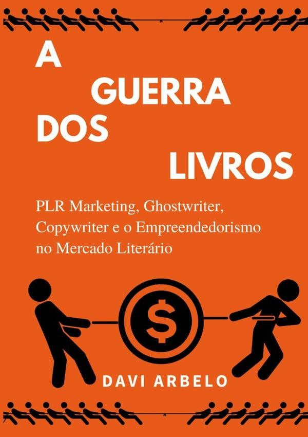 A Guerra Dos Livros: Plr Marketing, Ghostwriter, Copywriter E O Mercado Literario | Davi Arbelo