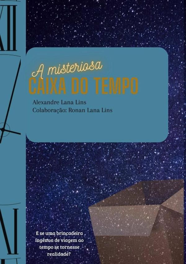 A Misteriosa Caixa Do Tempo | AlexandreLana Lins