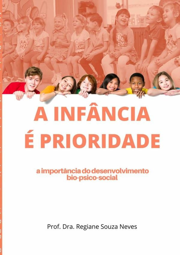 A Inf?ncia e Prioridade: A Import?ncia Do Desenvolvimento Bio-psico-social | Prof?Dra.RegianeSouza Neves