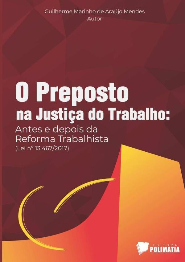 O Preposto Na Justi?a Do Trabalho: Antes E Depois Da Reforma Trabalhista (lei N? 13.467/2017) | GuilhermeMarinhoDeAraujo Mendes