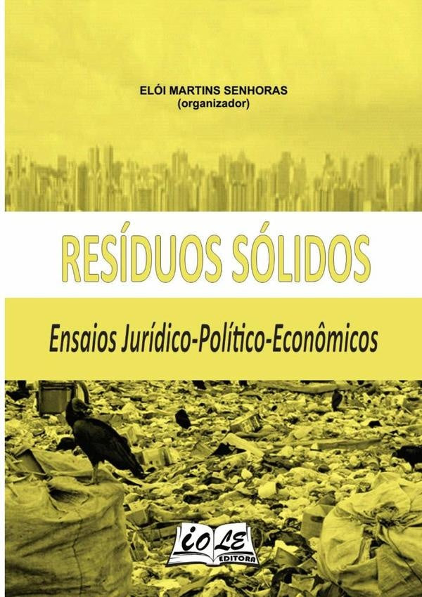 Residuos Solidos: Ensaios Juridico-politico-econ?micos | EloiMartinsSenhoras (organizador)