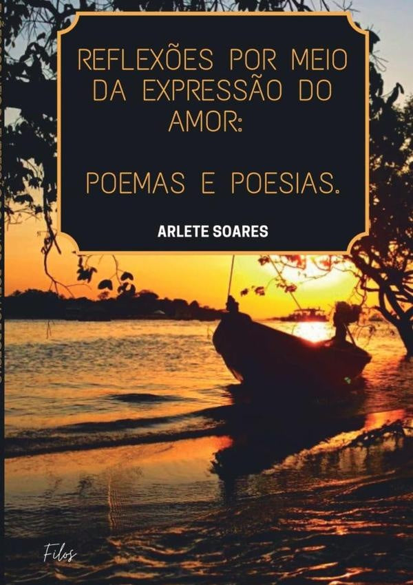 A Express?o Do Amor Atraves De Poemas, Poesias E Reflex?es | Arlete Soares