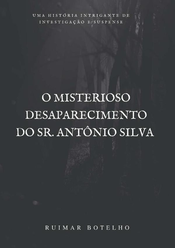 O Misterioso Desaparecimento Do Sr. Ant?nio Silva | RuimarPereira Botelho