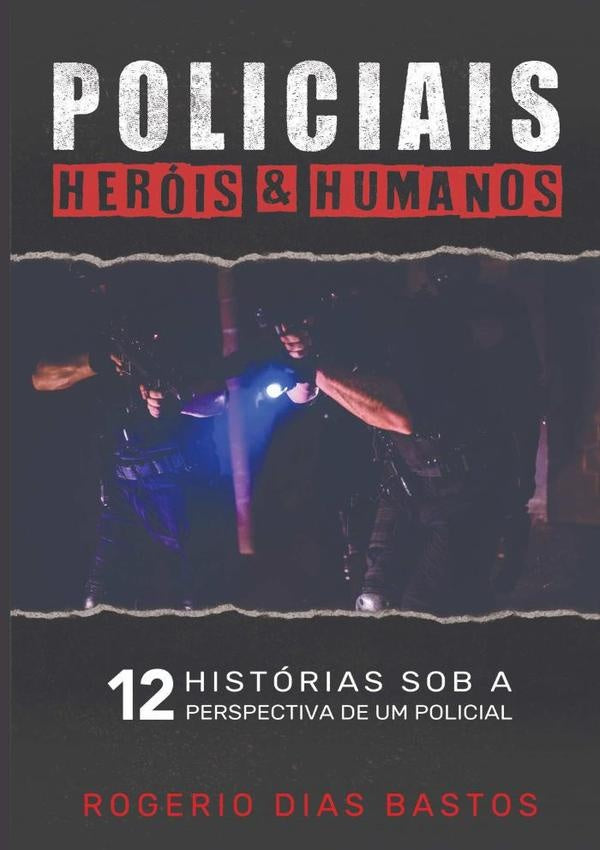 Policiais: Herois & Humanos | RogerioDias Bastos