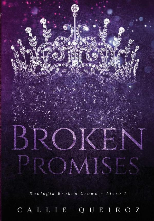Broken Promises (broken Crown 1) | Callie Queiroz