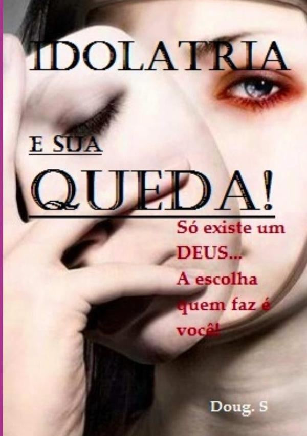 Idolatria E Sua Queda! | DouglasDa Silva