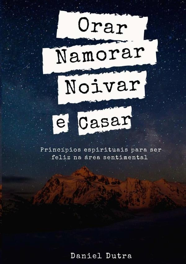 Orar, Namorar, Noivar E Casar | Daniel Dutra