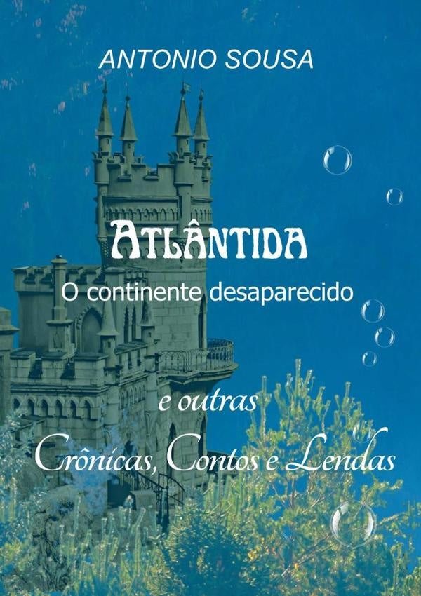 Atl?ntida O Continente Desaparecido - Cr?nicas, Contos E Lendas | AntonioDe Sousa