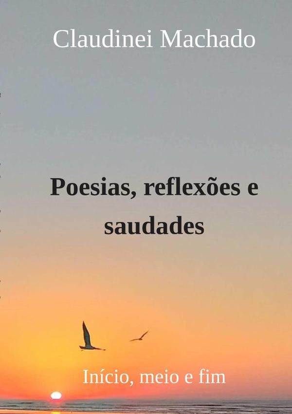 Poesias, Reflex?es E Saudades | Claudinei Machado
