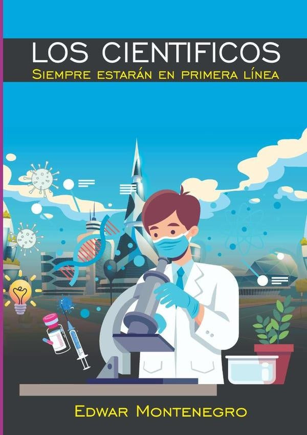 Los Cientificos Siempre Estaran En Primera Linea | Eward Montenegro