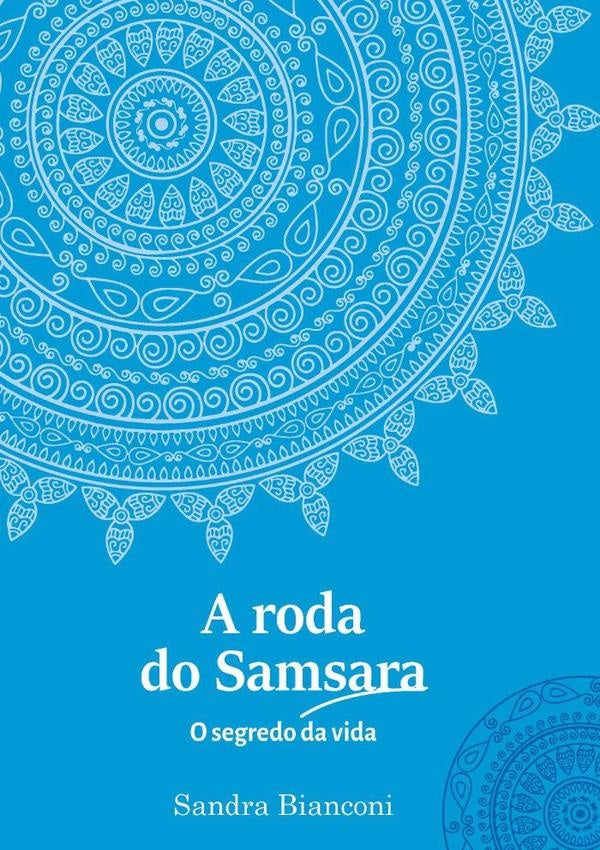 A Roda Do Samsara - O Segredo Da Vida | Sandra Bianconi