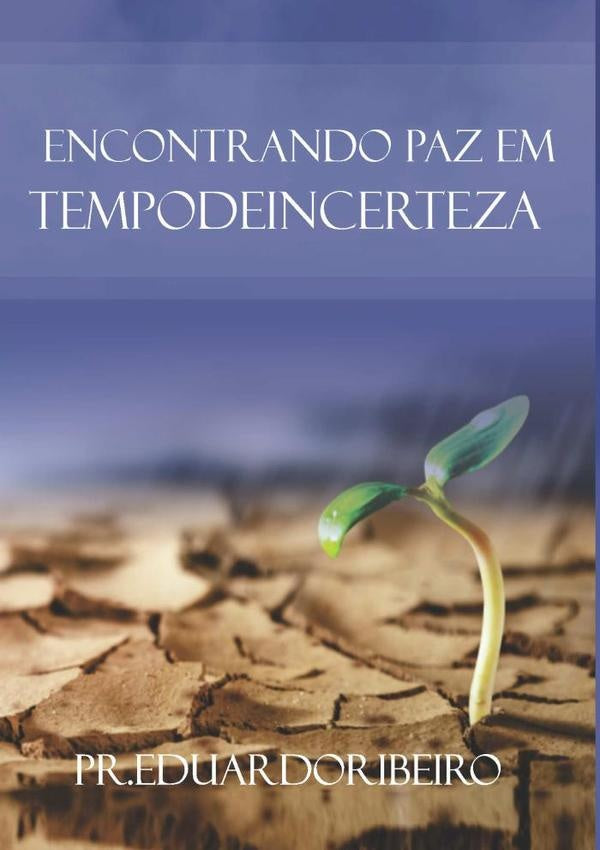 Encontrando Paz Em Tempo De Incertezas | Eduardo Ribeiro