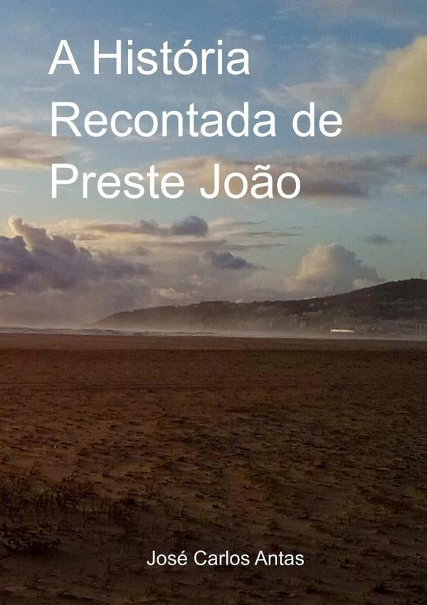 A Historia Recontada De Preste Jo?o | JoseCarlos Antas