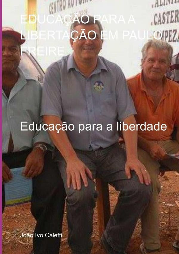 Educa??o Para A Liberta??o Em Paulo Freire | Jo?oIvo Caleffi