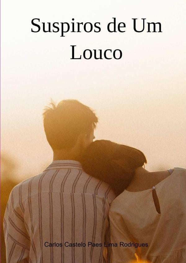 Suspiros De Um Louco | CarlosCasteloPaesLima Rodrigues
