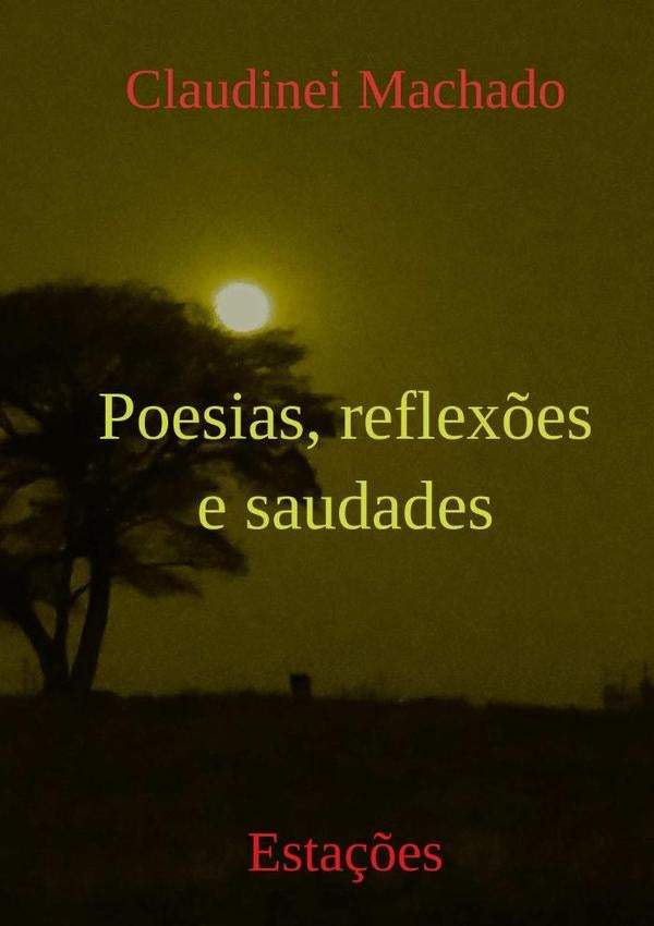 Poesias, Reflex?es E Saudades | Claudinei Machado
