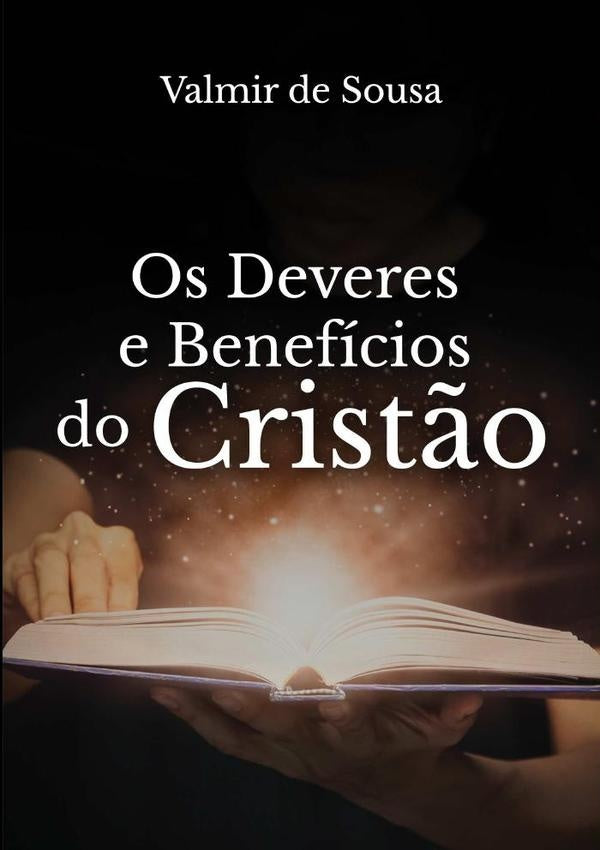 Os Deveres E Beneficios Do Crist?o | ValmirDe Sousa