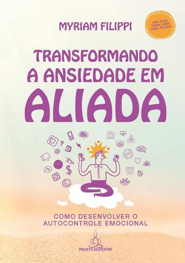 Transformando A Ansiedade Em Aliada | Myriam Filippi