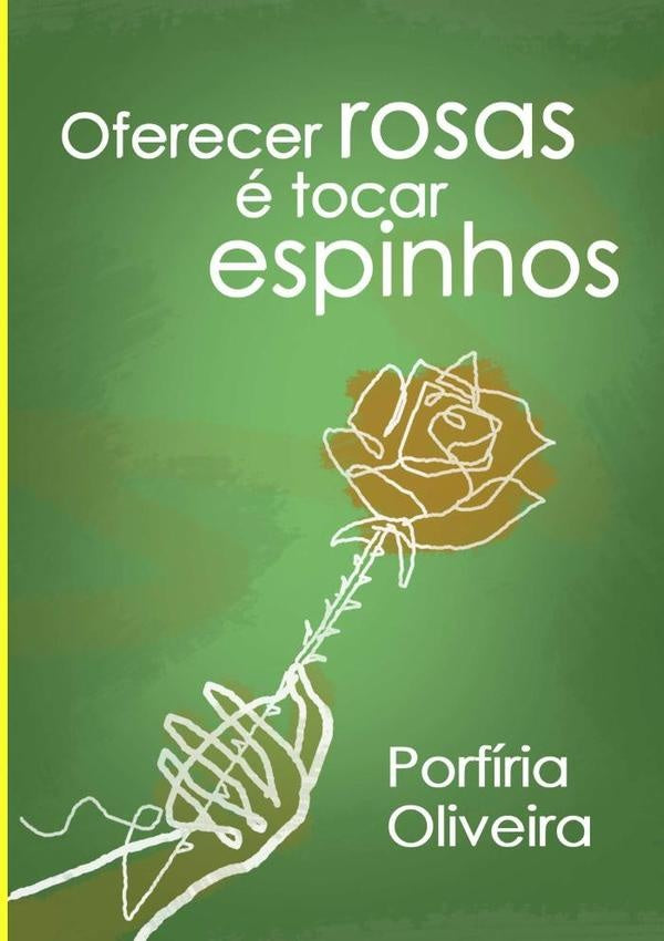 Oferecer Rosas e Tocar Espinhos | Porfiria Tavares