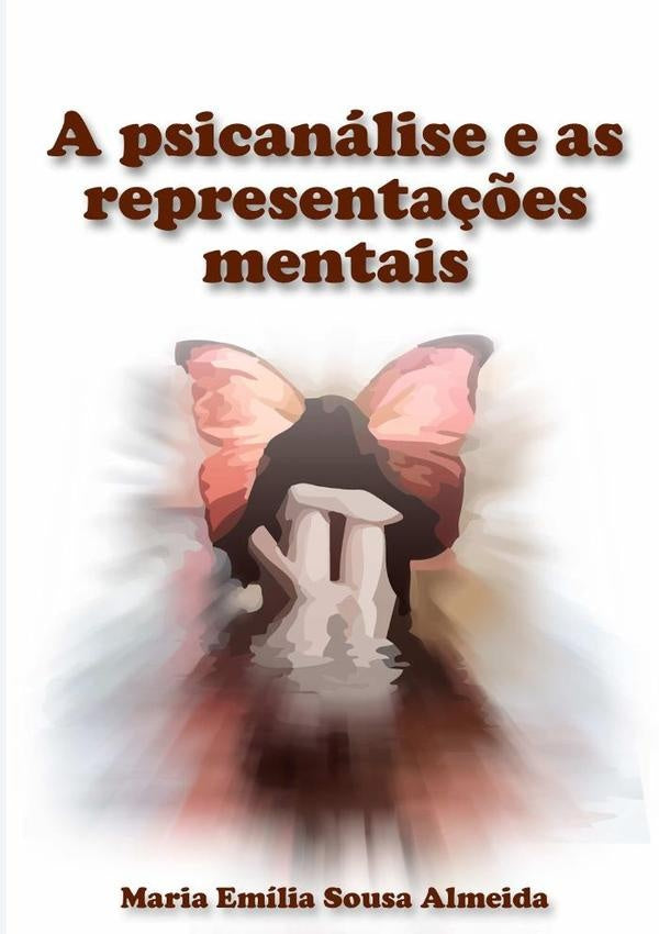 A Psicanalise E As Representa??es Mentais | MariaEmiliaSousa Almeida