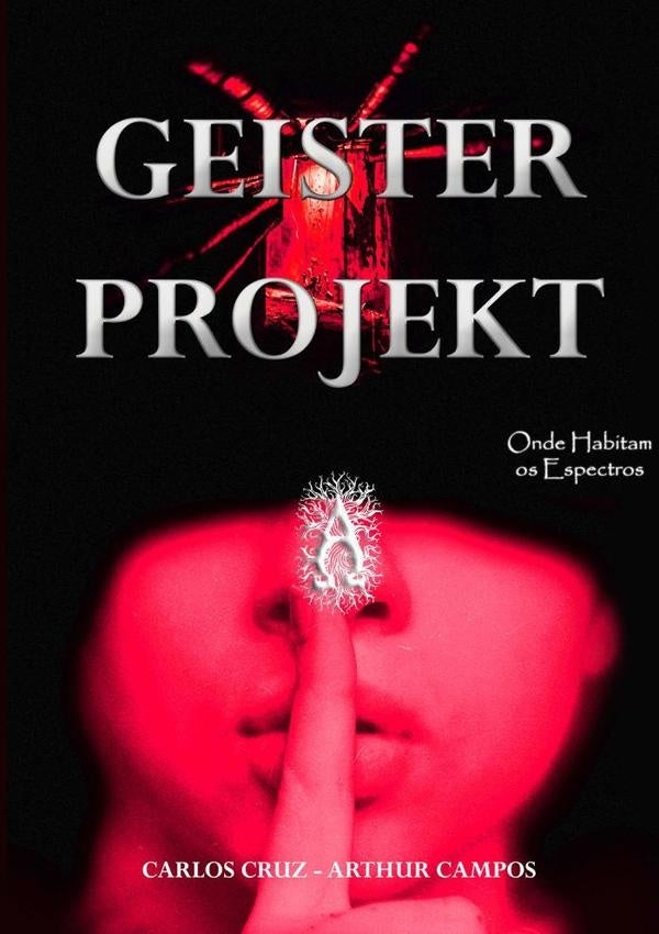 Geister Projekt - Onde Habitam Os Espectros | CarlosCruzEArthur Campos