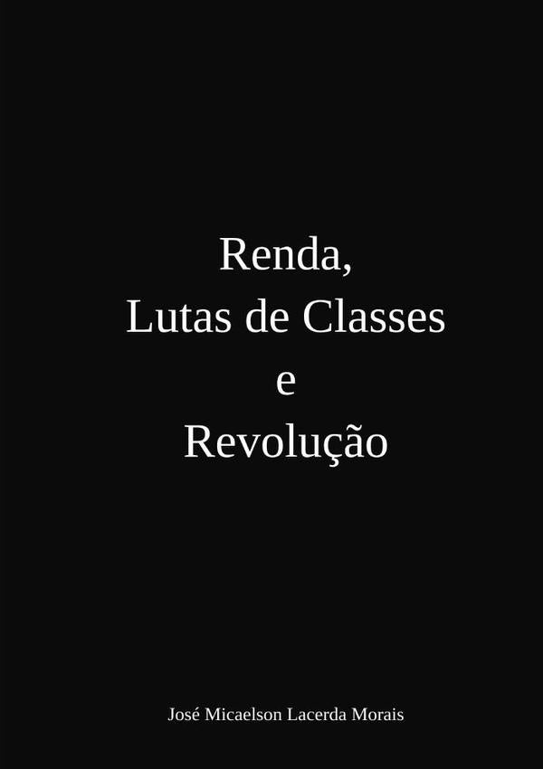 Renda, Lutas De Classes E Revolu??o | JoseMicaelsonLacerda Morais