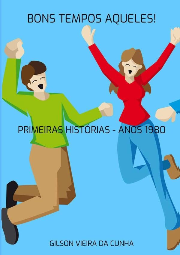 Bons Tempos Aqueles! | GilsonVieiraDa Cunha