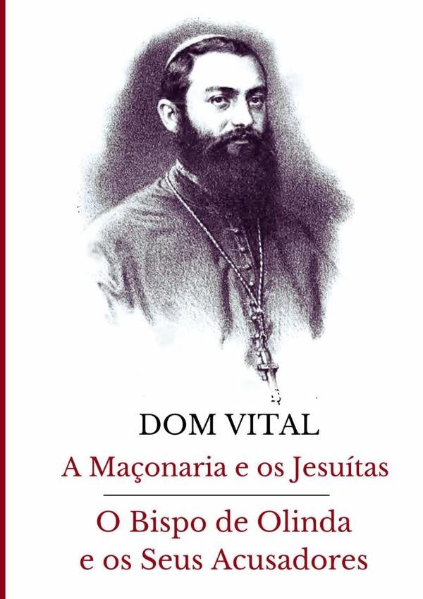 A Ma?onaria E Os Jesuitas / O Bispo De Olinda E Os Seus Acusadores | Dom Vital