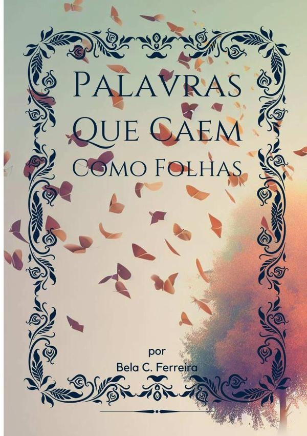 Palavras Que Caem Como Folhas | BelaC. Ferreira