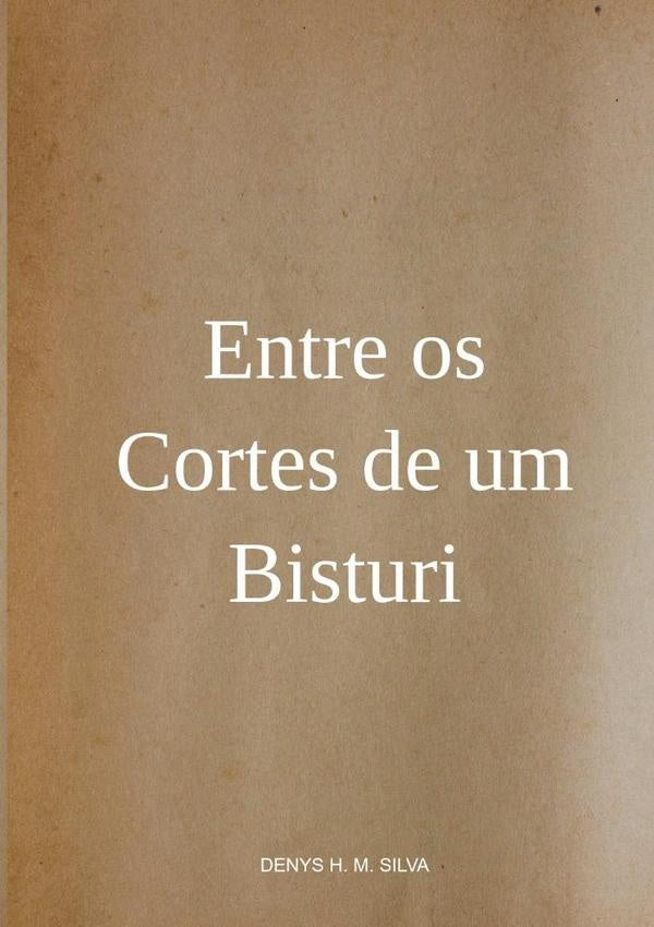 Entre Os Cortes De Um Bisturi | DenysH.M. Silva