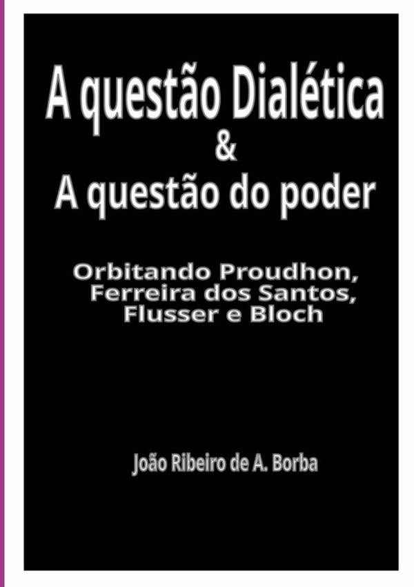 A Quest?o Dialetica & A Quest?o Do Poder | Jo?oRibeiroDeA. Borba
