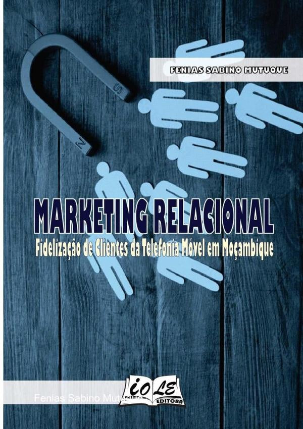 Marketing Relacional: Fideliza??o De Clientes Da Telefonia Movel Em Mo?ambique | FeniasSabino Mutuque