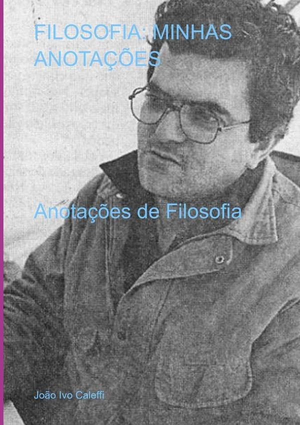 Filosofia: Minhas Anota??es | Jo?oIvo Caleffi