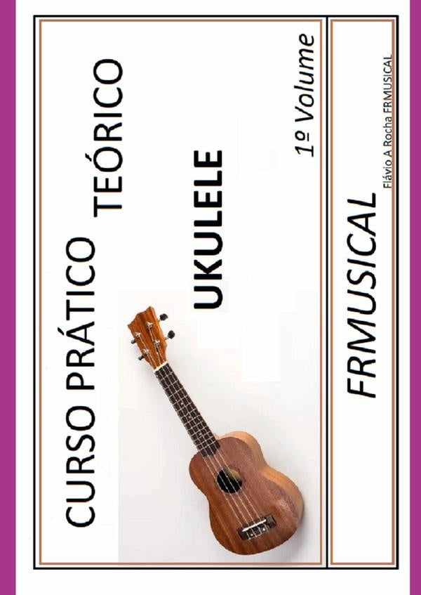Curso Pratico Teorico Ukulele 1? Volume | FlavioAugusto Rocha