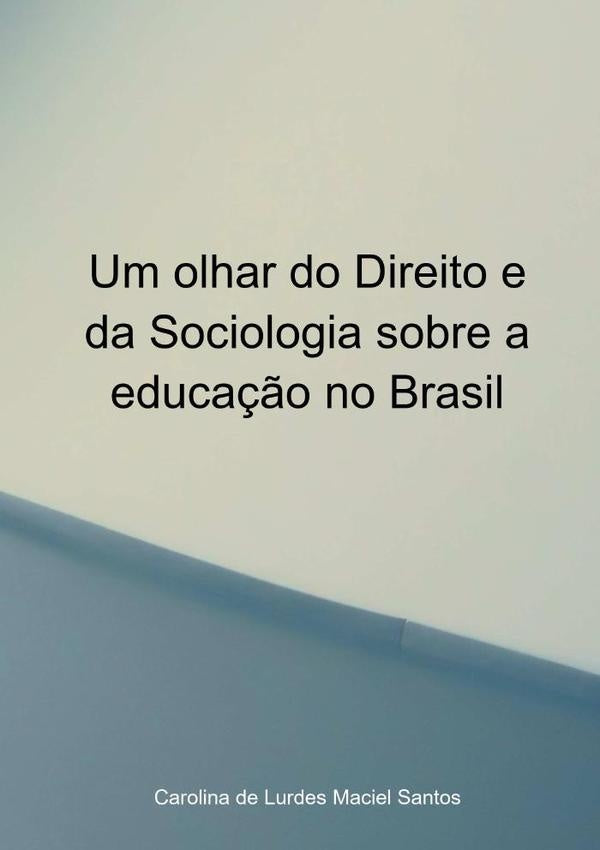 Um Olhar Do Direito E Da Sociologia Sobre A Educa??o No Brasil | CarolinaDeLurdesMaciel Santos