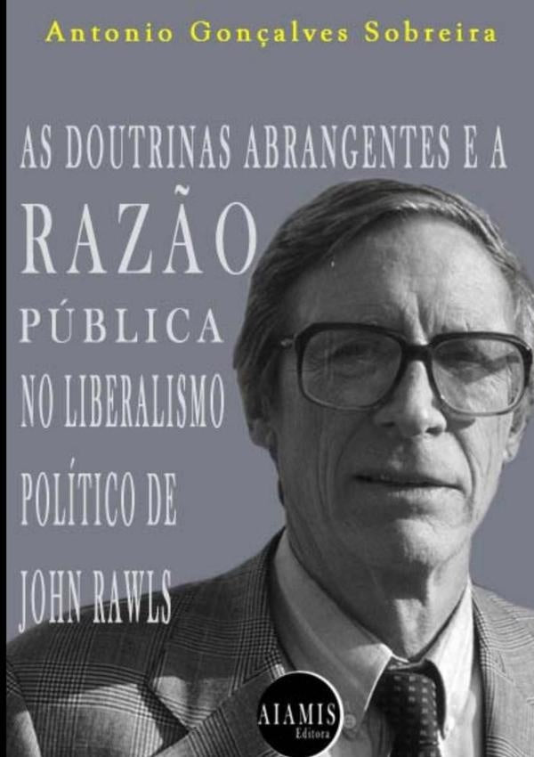 As Doutrinas Abrangentes E A Raz?o Publica No Liberalismo Politico De John Rawls | Antonio G.sobreira