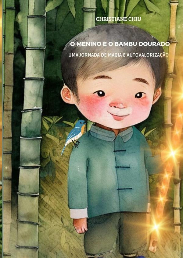 O Menino E O Bambu Dourado: Uma Jornada De Magia E Autovaloriza??o | Christiane Chiu