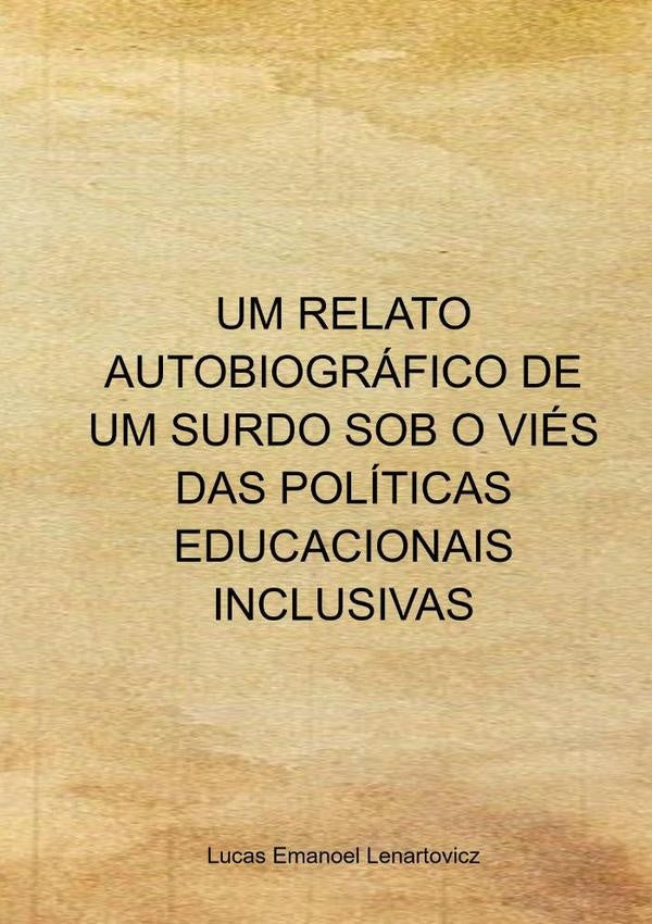 Um Relato Autobiografico De Um Surdo Sob O Vies Das Politicas Educacionais Inclusivas | LucasEmanoel Lenartovicz