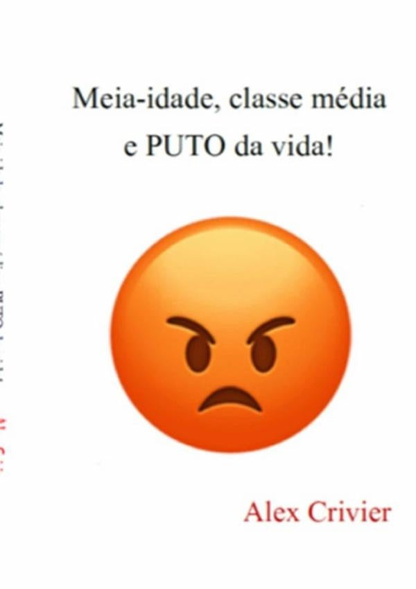 Meia-idade, Classe Media E Puto Da Vida! | Alex Crivier