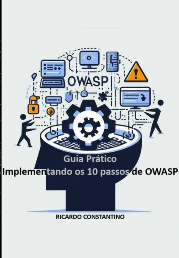 Guia Pratico Implementando Os 10 Passos Do Owasp | Ricardo Constantino