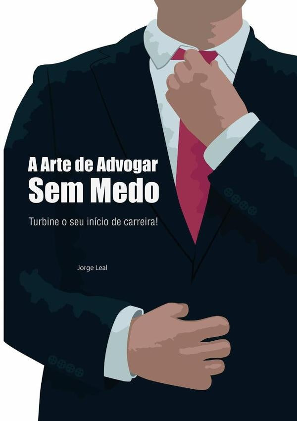 A Arte De Advogar Sem Medo | Jorge Leal
