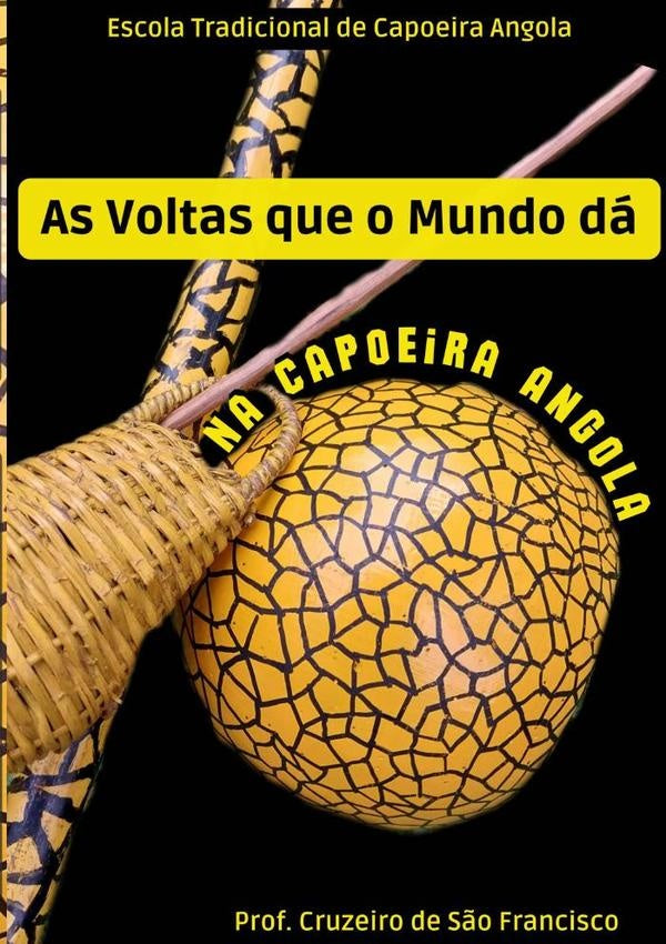 As Voltas Que O Mundo Da Na Capoeira Angola | Prof.CruzeiroDeS?o Francisco