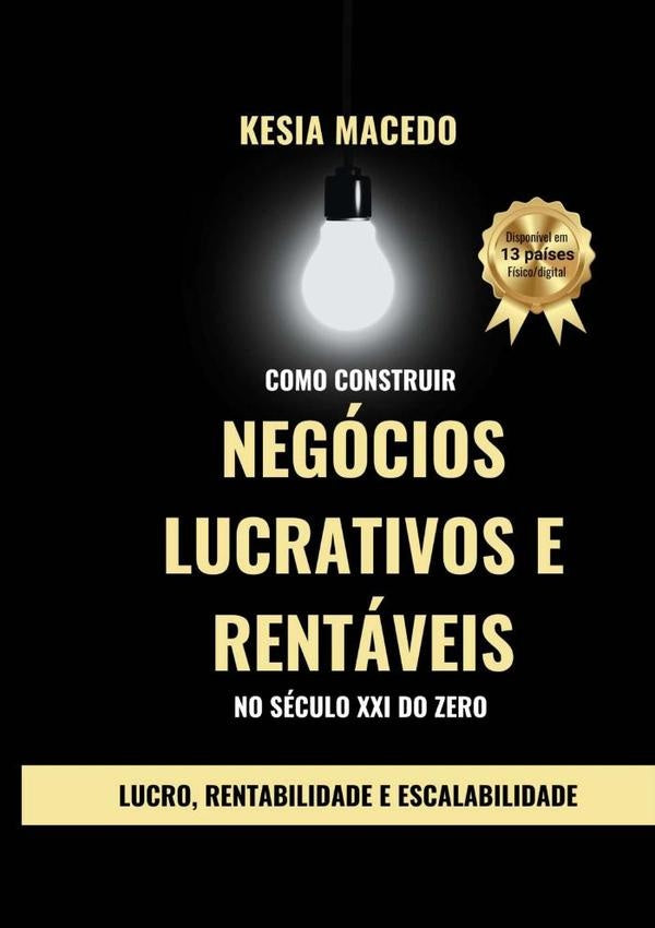 Como Construir Negocios Lucrativos E Rentaveis No Seculo Xxi Do Zero | Kesia Macedo