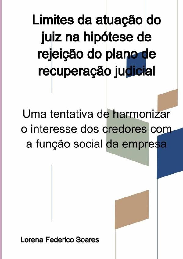 Limites Da Atua??o Do Juiz Na Hipotese De Rejei??o Do Plano De Recupera??o Judicial | LorenaFederico Soares